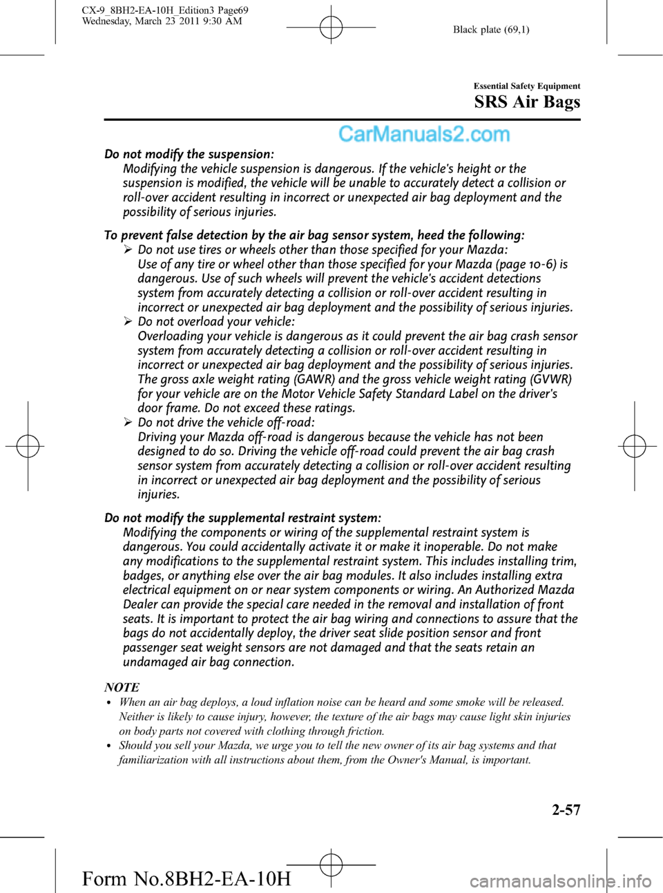 MAZDA MODEL CX-9 2011  Owners Manual (in English) Black plate (69,1)
Do not modify the suspension:
Modifying the vehicle suspension is dangerous. If the vehicles height or the
suspension is modified, the vehicle will be unable to accurately detect a