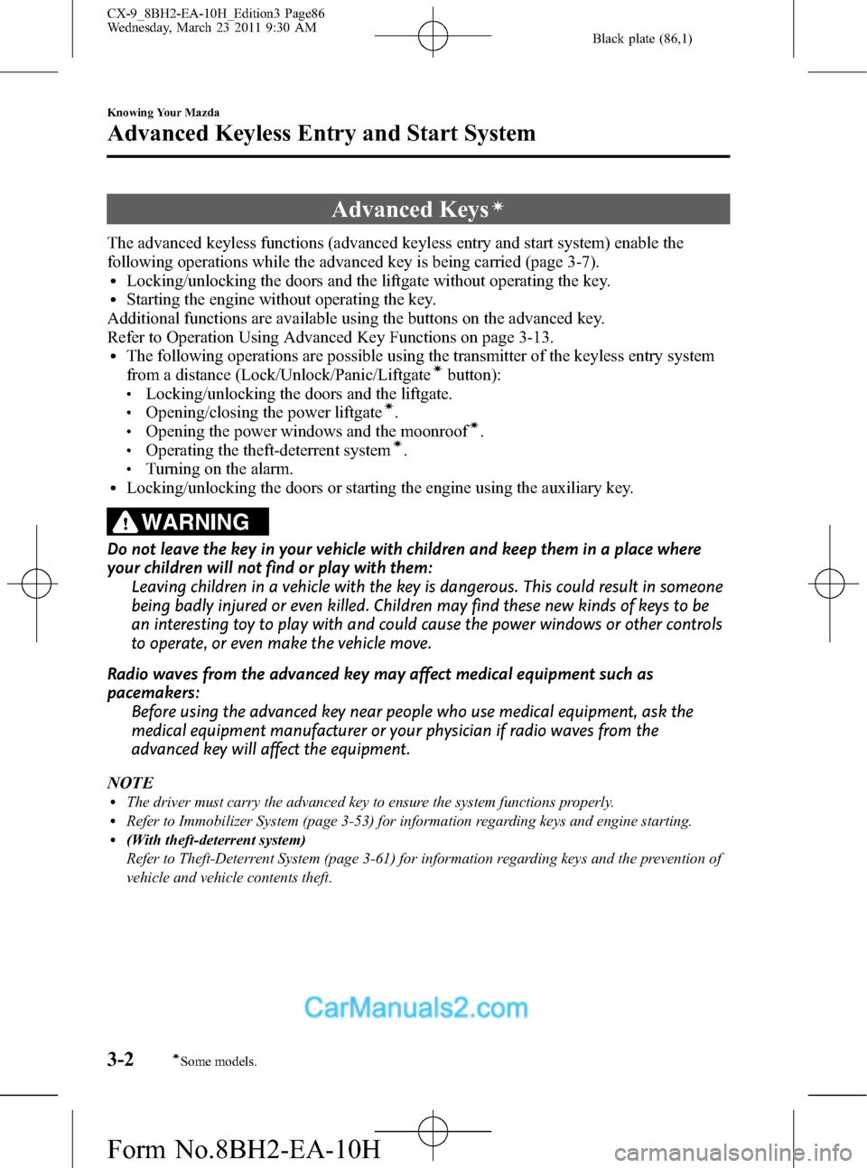 MAZDA MODEL CX-9 2011  Owners Manual (in English) Black plate (86,1)
Advanced Keysí
The advanced keyless functions (advanced keyless entry and start system) enable the
following operations while the advanced key is being carried (page 3-7).
lLocking