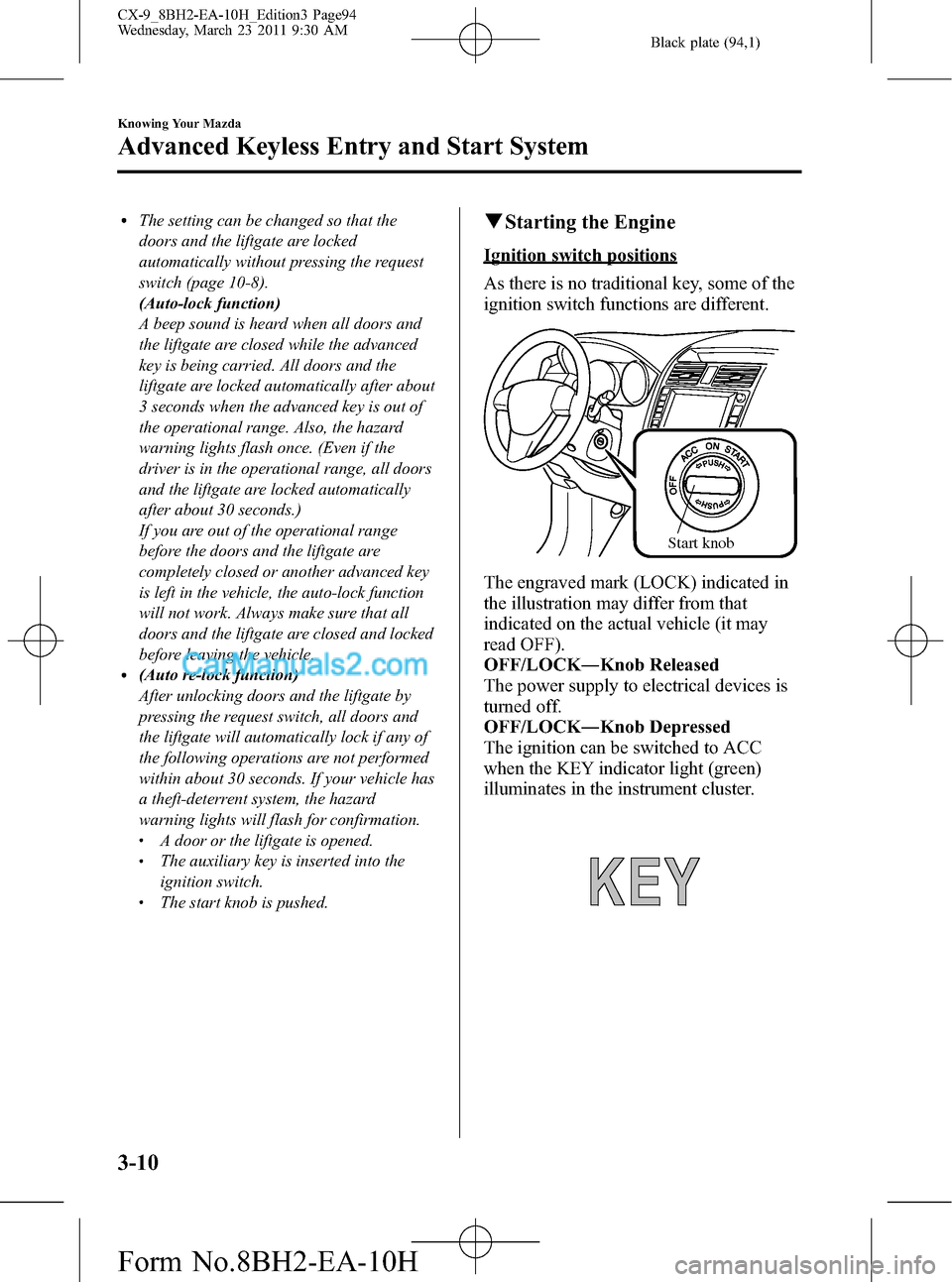 MAZDA MODEL CX-9 2011  Owners Manual (in English) Black plate (94,1)
lThe setting can be changed so that the
doors and the liftgate are locked
automatically without pressing the request
switch (page 10-8).
(Auto-lock function)
A beep sound is heard w