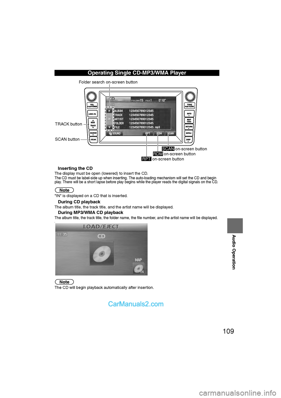MAZDA MODEL CX-9 2011 Navigation Manual (in English) 109
Audio Operation
nInserting the CD
The display must be open (lowered) to insert the CD.The CD must be label-side up when inserting. The auto-loading mechanism will set the CD and begin
play. There MAZDA MODEL CX-9 2011 Navigation Manual (in English) 109
Audio Operation
nInserting the CD
The display must be open (lowered) to insert the CD.The CD must be label-side up when inserting. The auto-loading mechanism will set the CD and begin
play. There