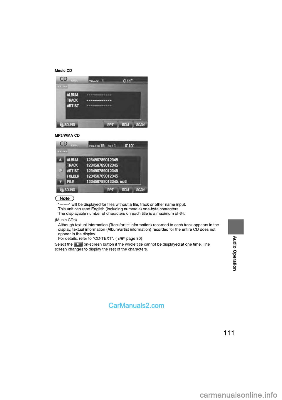 MAZDA MODEL CX-9 2011 Navigation Manual (in English) 111
Audio Operation
Music CD
MP3/WMA CD
Note
l"-------" will be displayed for files without a file, track or other name input.
l This unit can read English (including numerals) one-byte characters.
l MAZDA MODEL CX-9 2011 Navigation Manual (in English) 111
Audio Operation
Music CD
MP3/WMA CD
Note
l"-------" will be displayed for files without a file, track or other name input.
l This unit can read English (including numerals) one-byte characters.
l