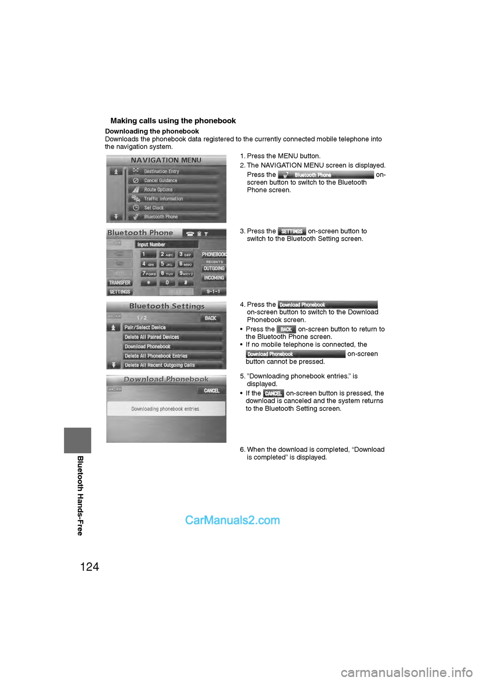 MAZDA MODEL CX-9 2011 Navigation Manual (in English) 124
Before
UseGetting
started
RoutingAddress
Book
Vo i c e Recognition
Navigation
Set Up
RDM-TMC
Bluetooth Hands-Free
nMaking calls using the phonebook
Downloading the phonebook
Downloads the phon MAZDA MODEL CX-9 2011 Navigation Manual (in English) 124
Before
UseGetting
started
RoutingAddress
Book
Vo i c e Recognition
Navigation
Set Up
RDM-TMC
Bluetooth Hands-Free
nMaking calls using the phonebook
Downloading the phonebook
Downloads the phon