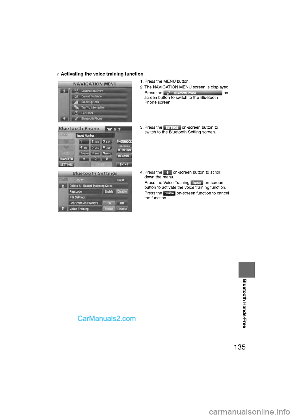 MAZDA MODEL CX-9 2011 Navigation Manual (in English) 135
Before
UseGetting
started
RoutingAddress
Book
Vo i c e Recognition
Navigation
Set Up
Bluetooth Hands-Free
nActivating the voice training function
1. Press the MENU button.
2. The NAVIGATION M MAZDA MODEL CX-9 2011 Navigation Manual (in English) 135
Before
UseGetting
started
RoutingAddress
Book
Vo i c e Recognition
Navigation
Set Up
Bluetooth Hands-Free
nActivating the voice training function
1. Press the MENU button.
2. The NAVIGATION M