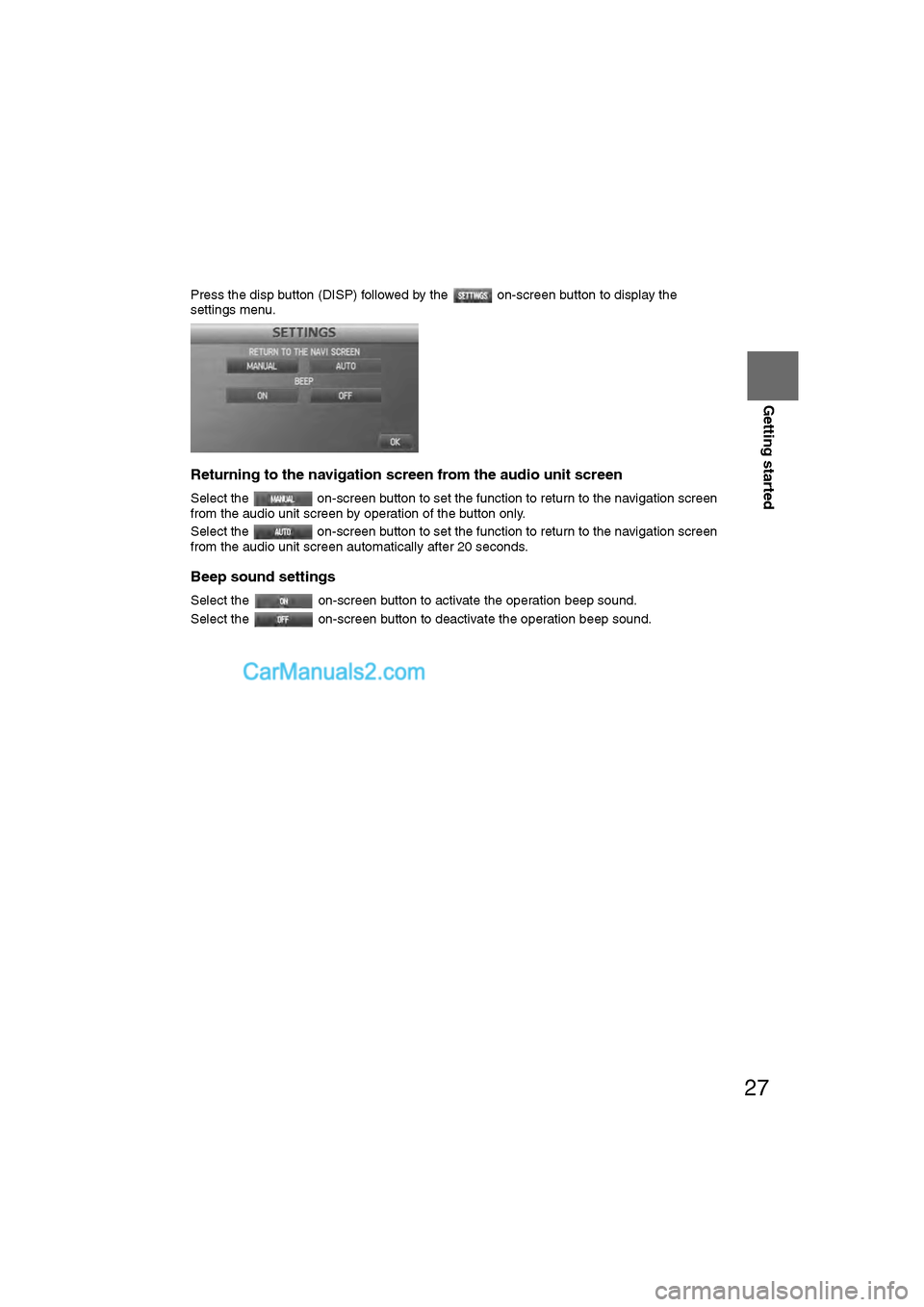 MAZDA MODEL CX-9 2011 Navigation Manual (in English) 27
Getting started
Press the disp button (DISP) followed by the on-screen button to display the
settings menu.
nReturning to the navigation screen from the audio unit screen
lSelect the on-screen MAZDA MODEL CX-9 2011 Navigation Manual (in English) 27
Getting started
Press the disp button (DISP) followed by the on-screen button to display the
settings menu.
nReturning to the navigation screen from the audio unit screen
lSelect the on-screen