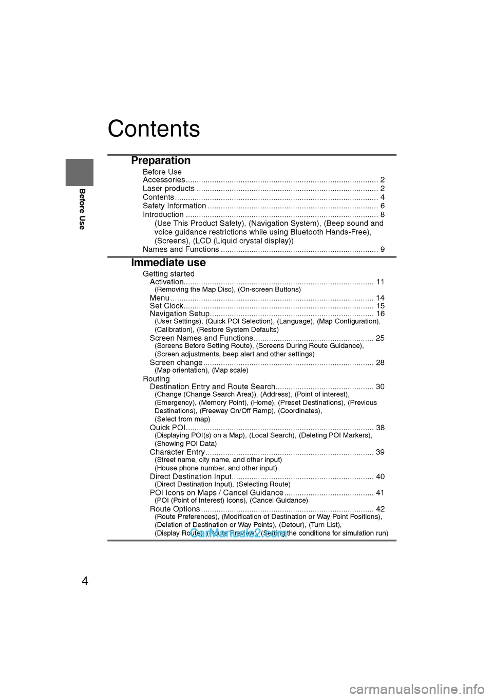 MAZDA MODEL CX-9 2011  Navigation Manual (in English) 4
Before Use
Navigation 
Set Up
RDM-TMCIf
necessary
Rear View 
Monitor
Contents
Preparation
nBefore Use
Accessories ........................................................................\
..........