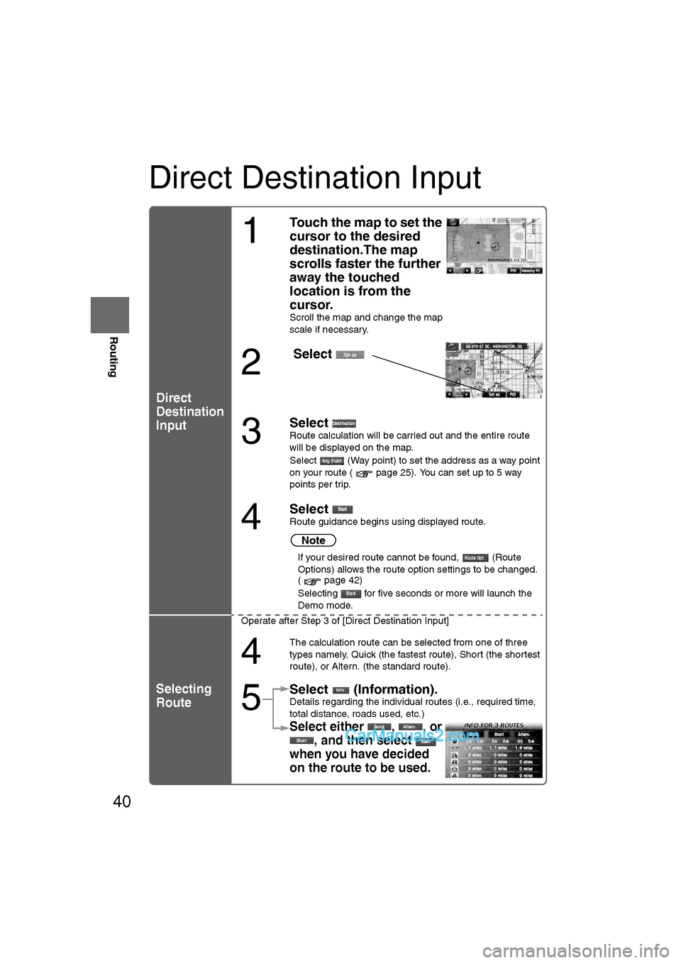 MAZDA MODEL CX-9 2011 Navigation Manual (in English) 40
Before
UseGetting
started
Routing
Direct Destination Input
Direct
Destination
Input
Selecting
Route
1
Touch the map to set the
cursor to the desired
destination.The map
scrolls faster the furth MAZDA MODEL CX-9 2011 Navigation Manual (in English) 40
Before
UseGetting
started
Routing
Direct Destination Input
Direct
Destination
Input
Selecting
Route
1
Touch the map to set the
cursor to the desired
destination.The map
scrolls faster the furth