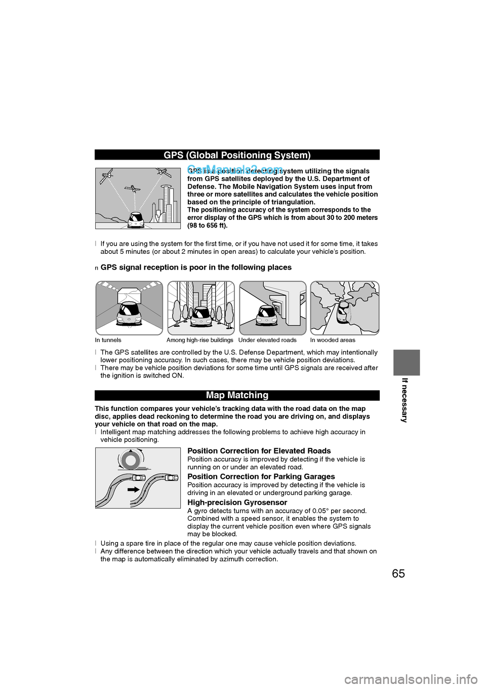 MAZDA MODEL CX-9 2011 Navigation Manual (in English) 65
Before
UseGetting
started
Routing Address
BookVo i c e
Recognition
Navigation
Set Up
If necessary
GPS is a position detecting s
ystem utilizing the signals
from GPS satellites deployed by th MAZDA MODEL CX-9 2011 Navigation Manual (in English) 65
Before
UseGetting
started
Routing Address
BookVo i c e
Recognition
Navigation
Set Up
If necessary
GPS is a position detecting s
ystem utilizing the signals
from GPS satellites deployed by th