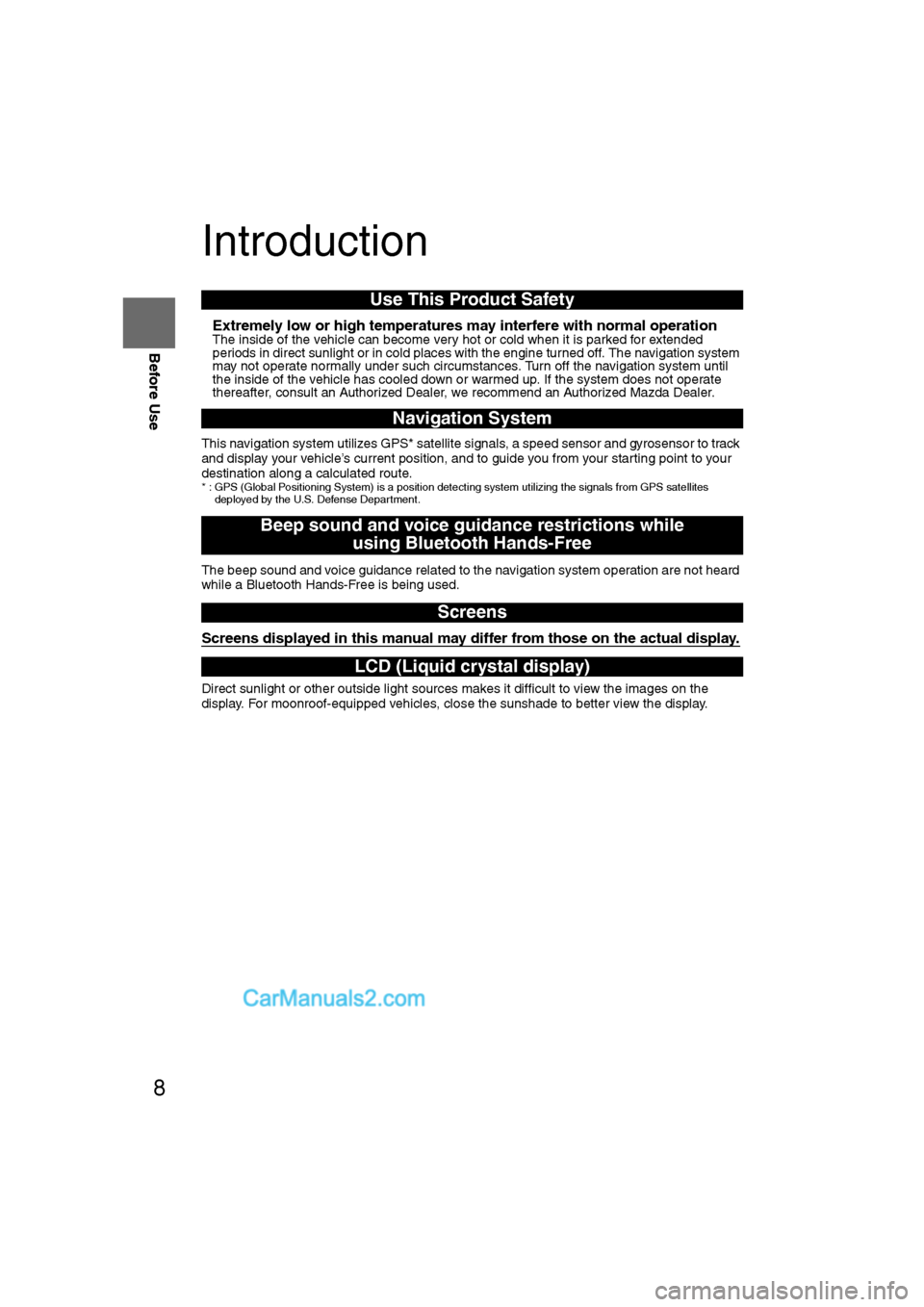 MAZDA MODEL CX-9 2011  Navigation Manual (in English) 8
Before Use
Navigation 
Set Up
RDM-TMCIf
necessary
Rear View 
Monitor
Introduction
nExtremely low or high temperatures may interfere with normal operationThe inside of the vehicle can become very hot