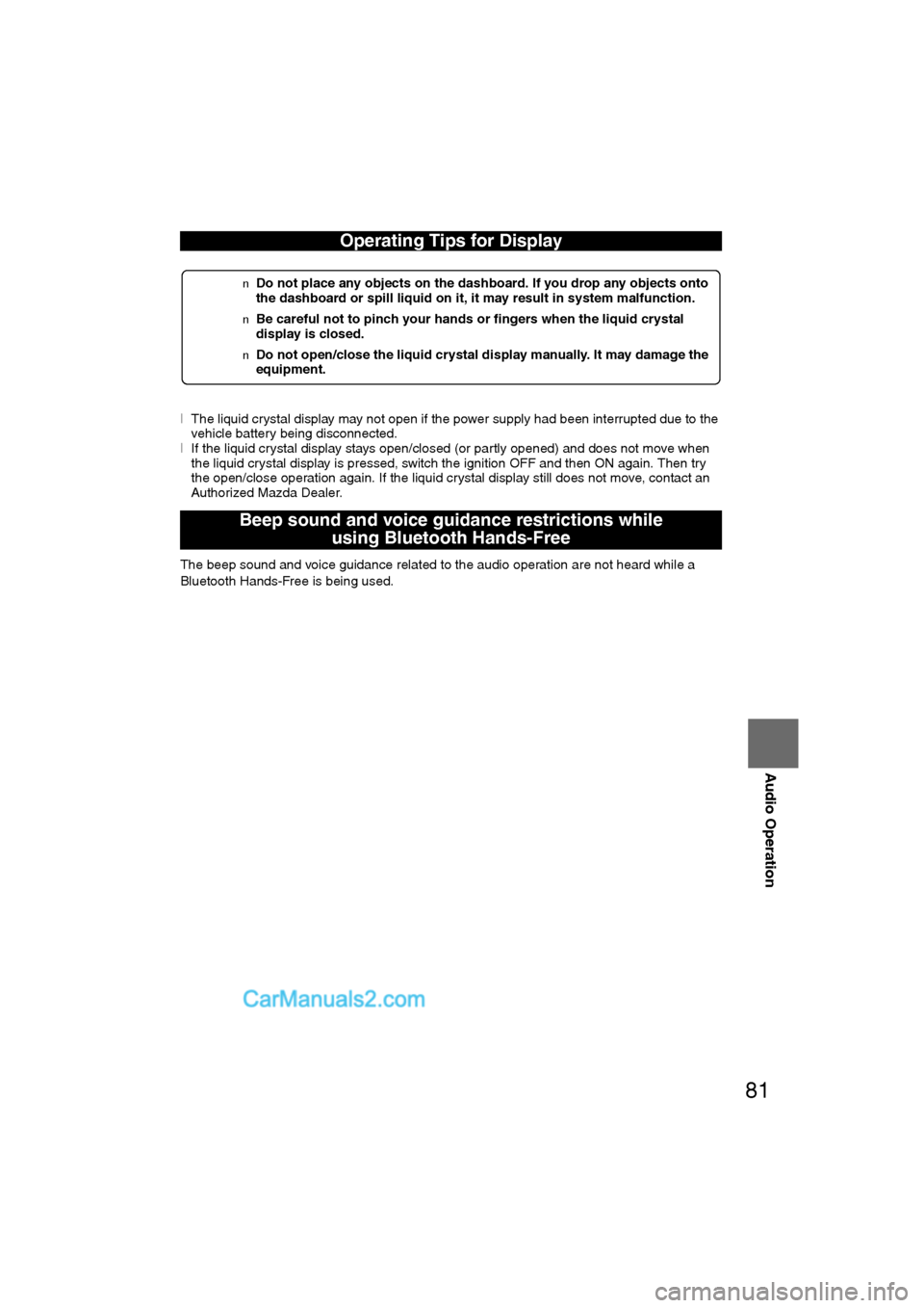 MAZDA MODEL CX-9 2011 Navigation Manual (in English) 81
Audio Operation
lThe liquid crystal display may not open if the power supply had been interrupted due to the
vehicle battery being disconnected.
l If the liquid crystal display stays open/closed ( MAZDA MODEL CX-9 2011 Navigation Manual (in English) 81
Audio Operation
lThe liquid crystal display may not open if the power supply had been interrupted due to the
vehicle battery being disconnected.
l If the liquid crystal display stays open/closed (