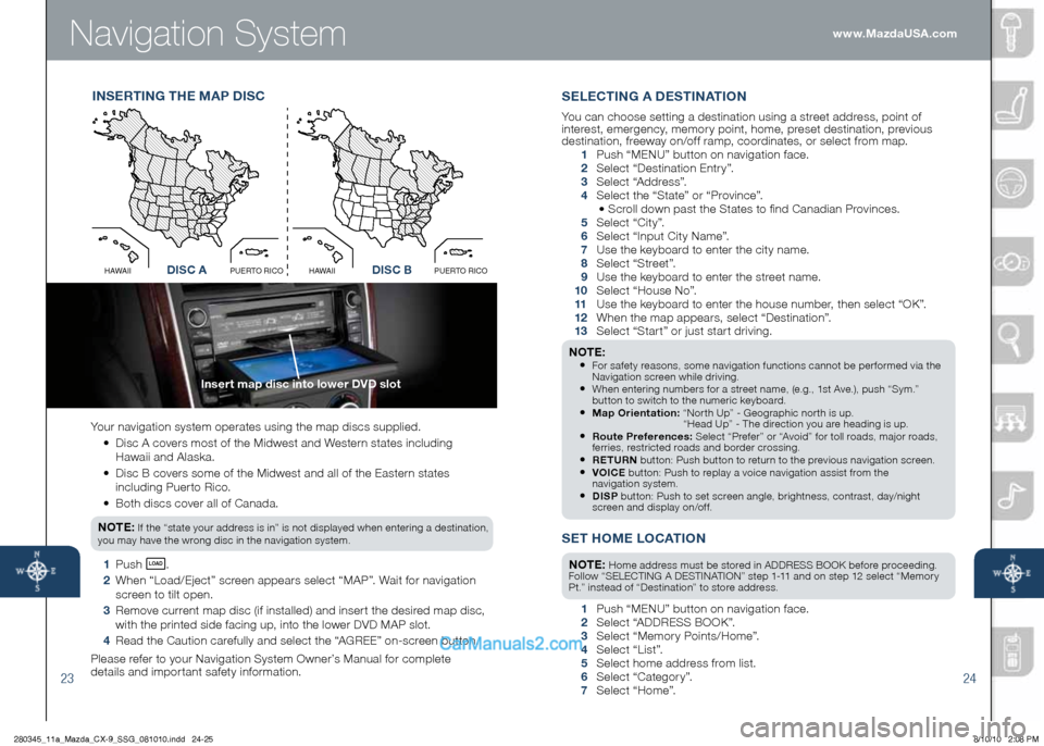 MAZDA MODEL CX-9 2011 Smart Start Guide (in English) Navigation System
2324
Your navigation system operates using the map discs supplied.
•
Disc A covers most of the Midwest and Western states including
Hawaii and Alaska.
MAZDA MODEL CX-9 2011 Smart Start Guide (in English) Navigation System
2324
Your navigation system operates using the map discs supplied.
•
Disc A covers most of the Midwest and Western states including
Hawaii and Alaska.