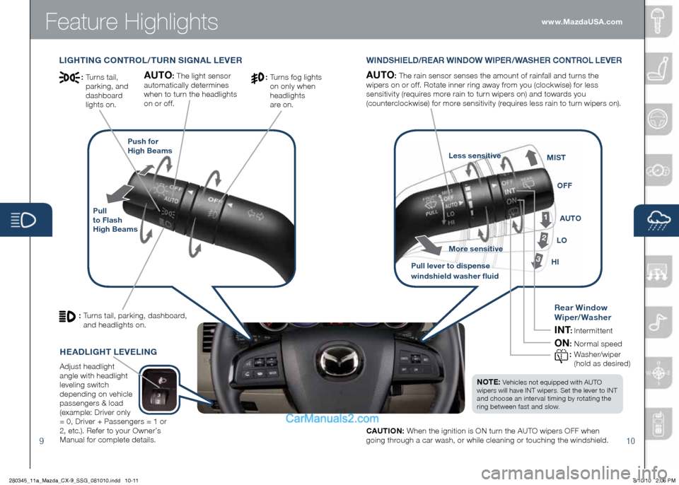 MAZDA MODEL CX-9 2011  Smart Start Guide (in English) Feature Highlights
910
LIGhTI nG CO nTROL / TUR n SIG nAL LEVERWI nDS hIELD/REAR WI nDOW WIPER/WAS hER CO nTROL LEVER
Pull   
to Flash   
h igh  Beams Push for 
 
h igh Beams
AUTO: The 	rain 	sensor 	