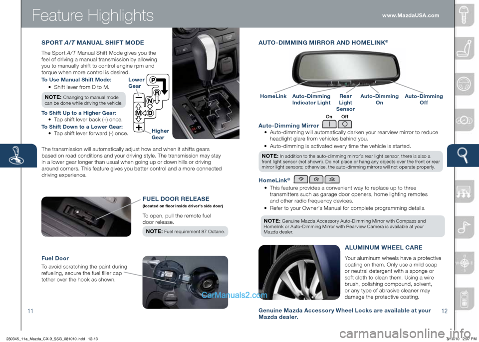MAZDA MODEL CX-9 2011  Smart Start Guide (in English) Feature Highlights
1112
 
Auto-Dimming Mirror
	 •		
Auto-dimming 	will 	automatically 	darken 	your 	rear view 	mirror 	to 	reduce	
headlight 	glare 	from 	vehicles 	behind 	you.	
	 •	 	
Auto-dimm