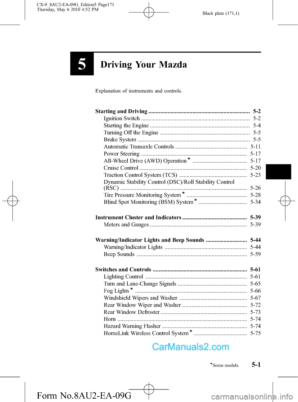 MAZDA MODEL CX-9 2010  Owners Manual (in English) Black plate (171,1)
5Driving Your Mazda
Explanation of instruments and controls.
Starting and Driving ..................................................................... 5-2
Ignition Switch ........