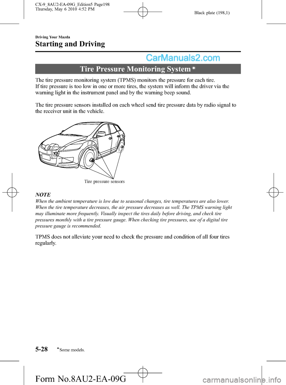 MAZDA MODEL CX-9 2010  Owners Manual (in English) Black plate (198,1)
Tire Pressure Monitoring Systemí
The tire pressure monitoring system (TPMS) monitors the pressure for each tire.
If tire pressure is too low in one or more tires, the system will 