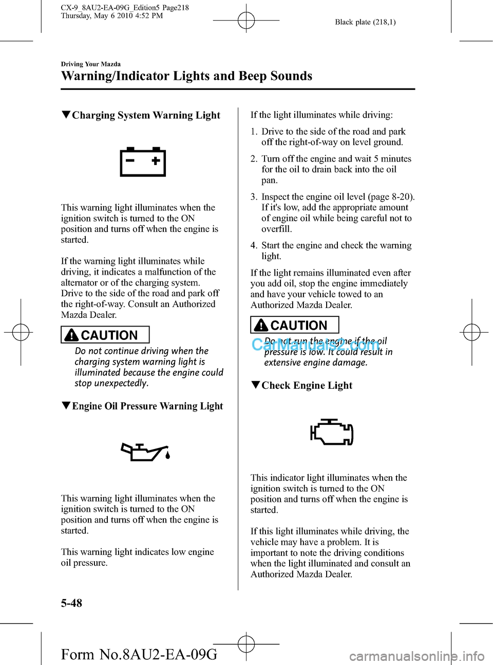 MAZDA MODEL CX-9 2010  Owners Manual (in English) Black plate (218,1)
qCharging System Warning Light
This warning light illuminates when the
ignition switch is turned to the ON
position and turns off when the engine is
started.
If the warning light i