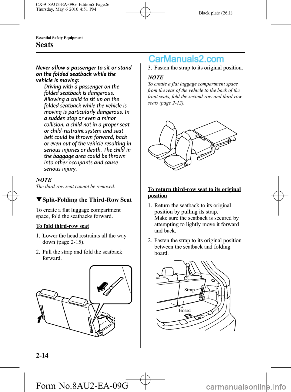 MAZDA MODEL CX-9 2010   (in English) Owners Manual Black plate (26,1)
Never allow a passenger to sit or stand
on the folded seatback while the
vehicle is moving:
Driving with a passenger on the
folded seatback is dangerous.
Allowing a child to sit up 