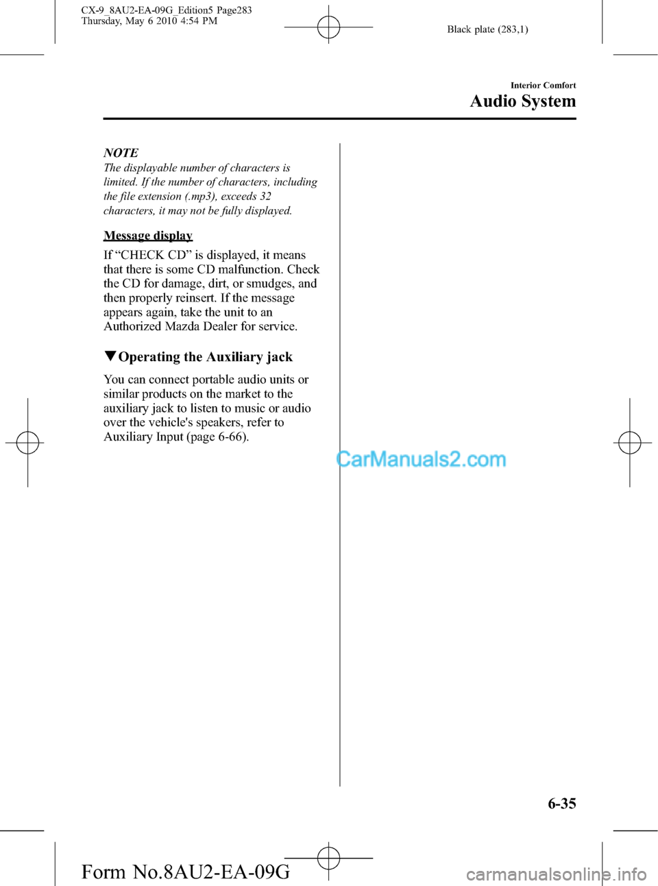 MAZDA MODEL CX-9 2010 Owners Manual (in English) Black plate (283,1)
NOTE
The displayable number of characters is
limited. If the number of characters, including
the file extension (.mp3), exceeds 32
characters, it may not be fully displayed.
Messag MAZDA MODEL CX-9 2010 Owners Manual (in English) Black plate (283,1)
NOTE
The displayable number of characters is
limited. If the number of characters, including
the file extension (.mp3), exceeds 32
characters, it may not be fully displayed.
Messag