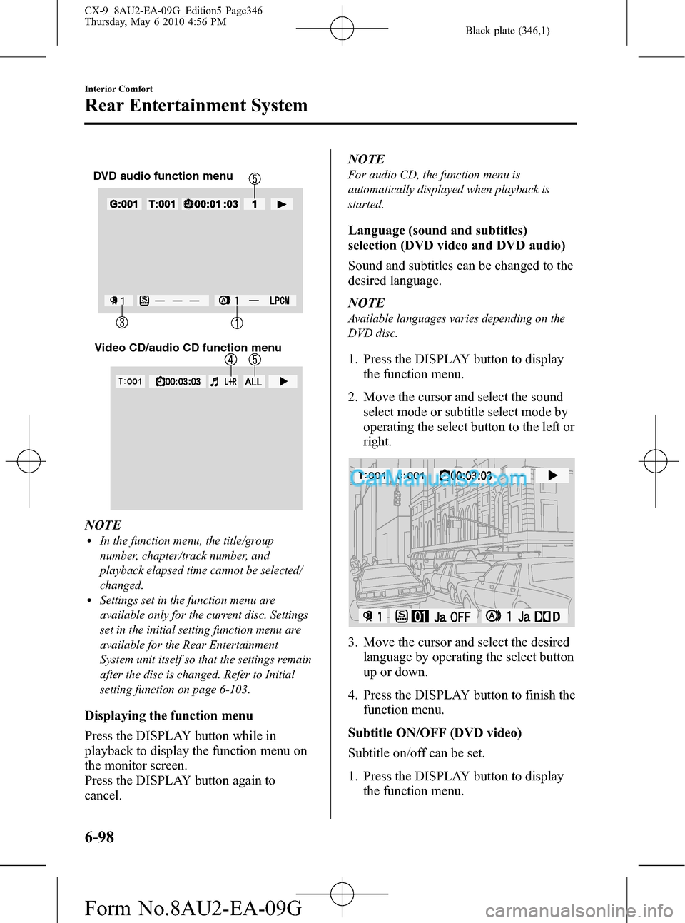 MAZDA MODEL CX-9 2010 Owners Manual (in English) Black plate (346,1)
DVD audio function menu
Video CD/audio CD function menu
NOTElIn the function menu, the title/group
number, chapter/track number, and
playback elapsed time cannot be selected/
chang MAZDA MODEL CX-9 2010 Owners Manual (in English) Black plate (346,1)
DVD audio function menu
Video CD/audio CD function menu
NOTElIn the function menu, the title/group
number, chapter/track number, and
playback elapsed time cannot be selected/
chang