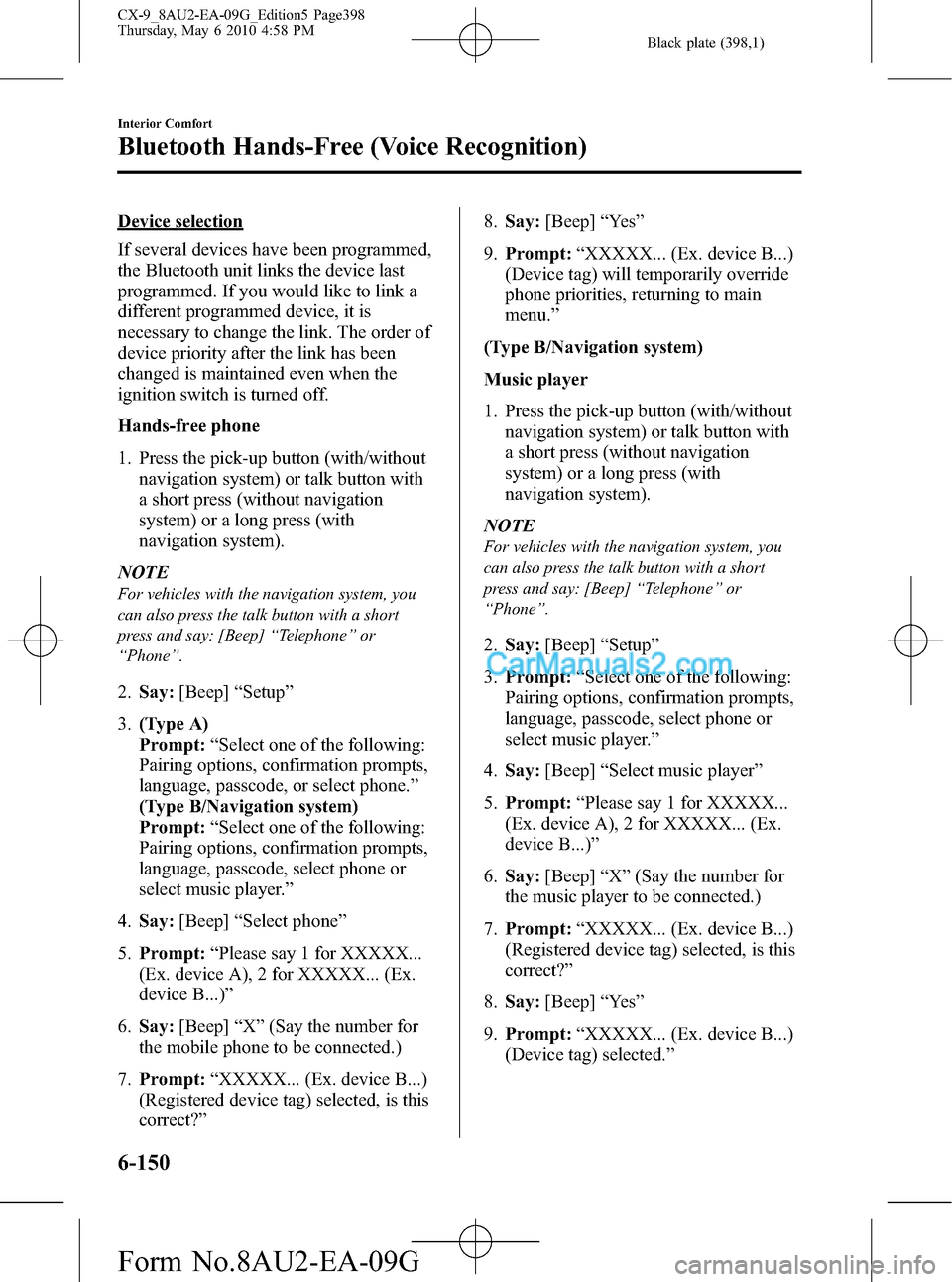 MAZDA MODEL CX-9 2010 Owners Manual (in English) Black plate (398,1)
Device selection
If several devices have been programmed,
the Bluetooth unit links the device last
programmed. If you would like to link a
different programmed device, it is
necess MAZDA MODEL CX-9 2010 Owners Manual (in English) Black plate (398,1)
Device selection
If several devices have been programmed,
the Bluetooth unit links the device last
programmed. If you would like to link a
different programmed device, it is
necess