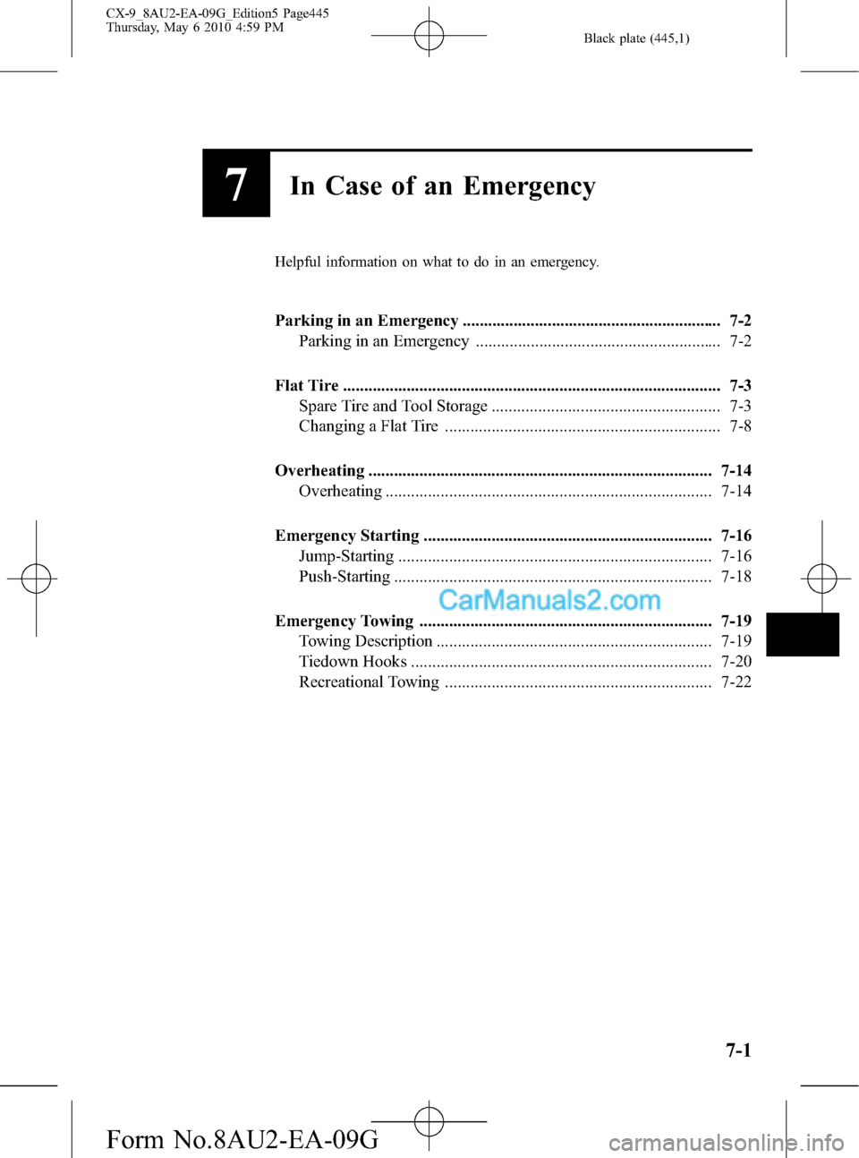 MAZDA MODEL CX-9 2010 Owners Manual (in English) Black plate (445,1)
7In Case of an Emergency
Helpful information on what to do in an emergency.
Parking in an Emergency ............................................................. 7-2
Parking in an MAZDA MODEL CX-9 2010 Owners Manual (in English) Black plate (445,1)
7In Case of an Emergency
Helpful information on what to do in an emergency.
Parking in an Emergency ............................................................. 7-2
Parking in an