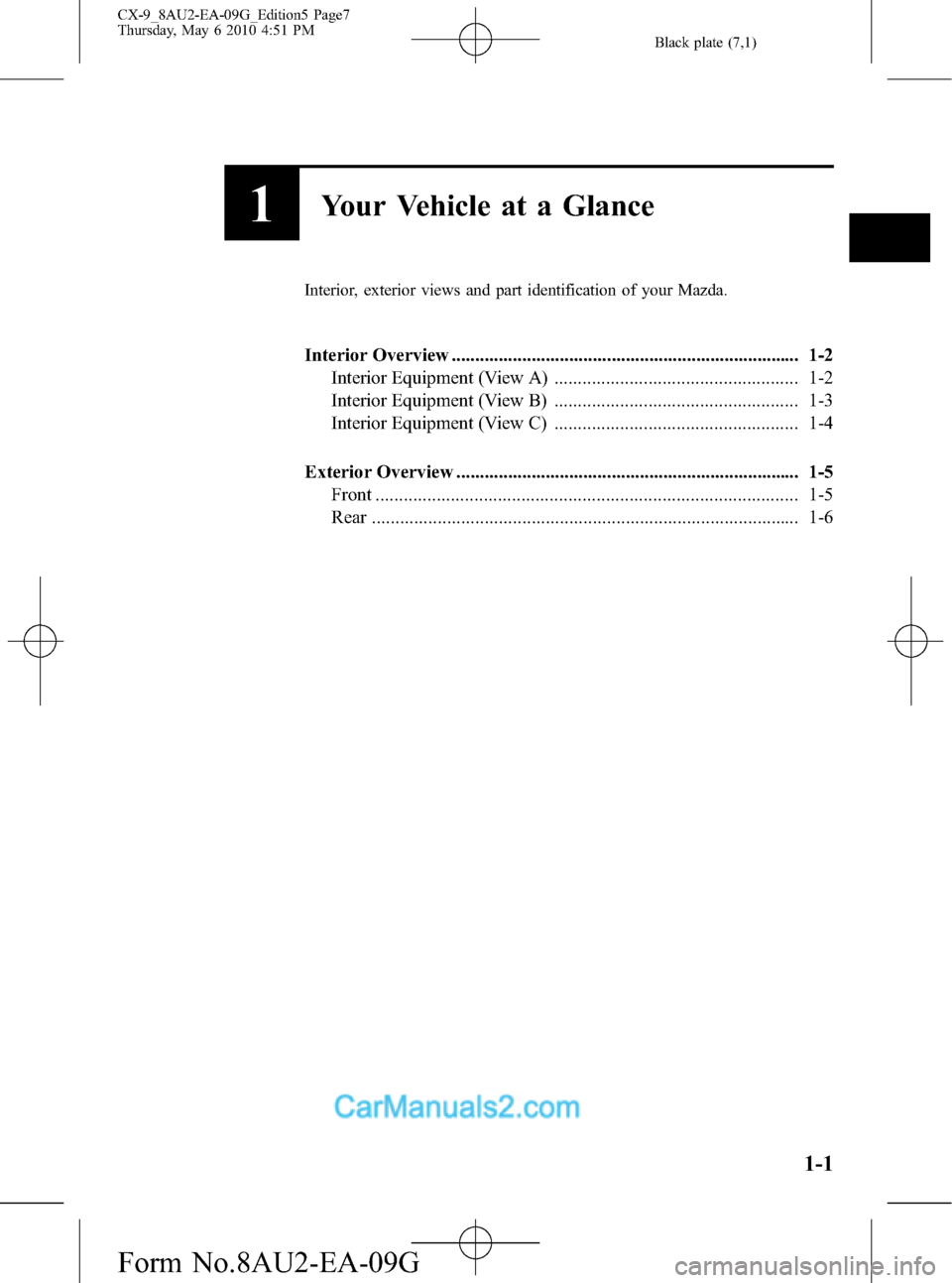 MAZDA MODEL CX-9 2010  Owners Manual (in English) Black plate (7,1)
1Your Vehicle at a Glance
Interior, exterior views and part identification of your Mazda.
Interior Overview ..........................................................................