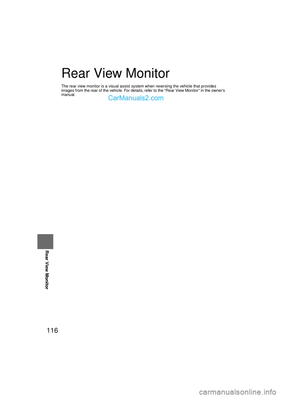 MAZDA MODEL CX-9 2010  Navigation Manual (in English) 116
Before 
UseGetting
started
RoutingAddress 
Book
Vo i c e  Recognition
Navigation 
Set Up
RDM-TMC
Rear View Monitor
Rear View Monitor 
The rear view monitor is a visual assist system when reversing