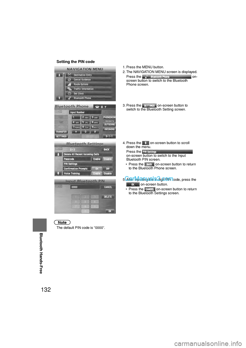 MAZDA MODEL CX-9 2010  Navigation Manual (in English) 132
Before 
UseGetting
started
RoutingAddress 
Book
Vo i c e  Recognition
Navigation 
Set Up
RDM-TMC
Bluetooth Hands-Free
nSetting the PIN code
Note
l
The default PIN code is “0000”. 1. Press the 