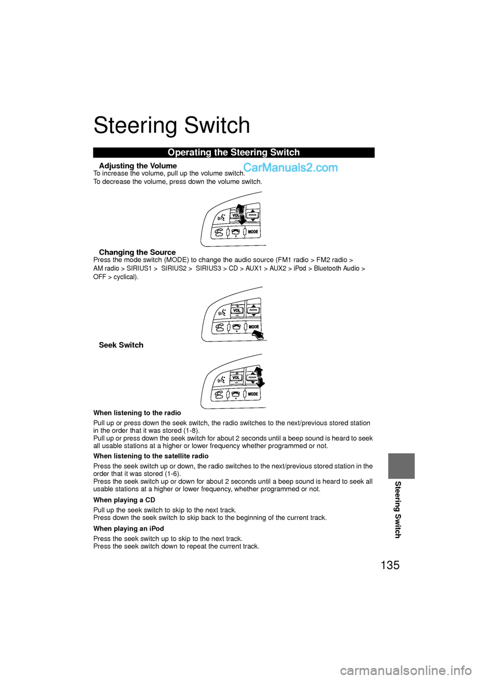 MAZDA MODEL CX-9 2010  Navigation Manual (in English) 135
Steering Switch
Steering Switch
nAdjusting the VolumeTo increase the volume, pull up the volume switch.
To decrease the volume, press down the volume switch.
nChanging the SourcePress the mode swi