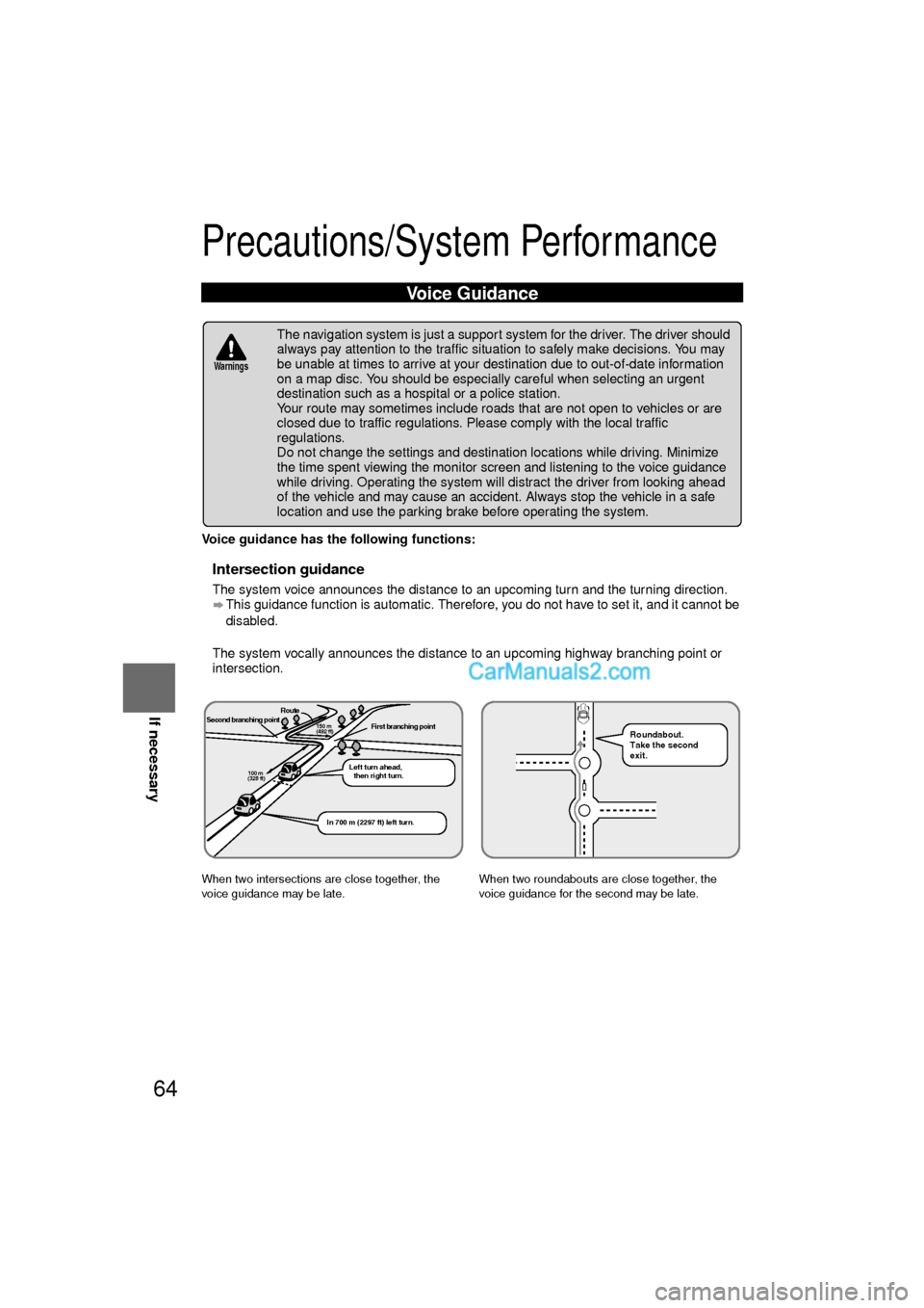 MAZDA MODEL CX-9 2010 Navigation Manual (in English) 64
Before
UseGetting
started
RoutingAddress
Book
Vo i c e Recognition
Navigation
Set Up
If necessary
Precautions/System Performance
Voice guidance has the following functions:
nIntersection guidan MAZDA MODEL CX-9 2010 Navigation Manual (in English) 64
Before
UseGetting
started
RoutingAddress
Book
Vo i c e Recognition
Navigation
Set Up
If necessary
Precautions/System Performance
Voice guidance has the following functions:
nIntersection guidan