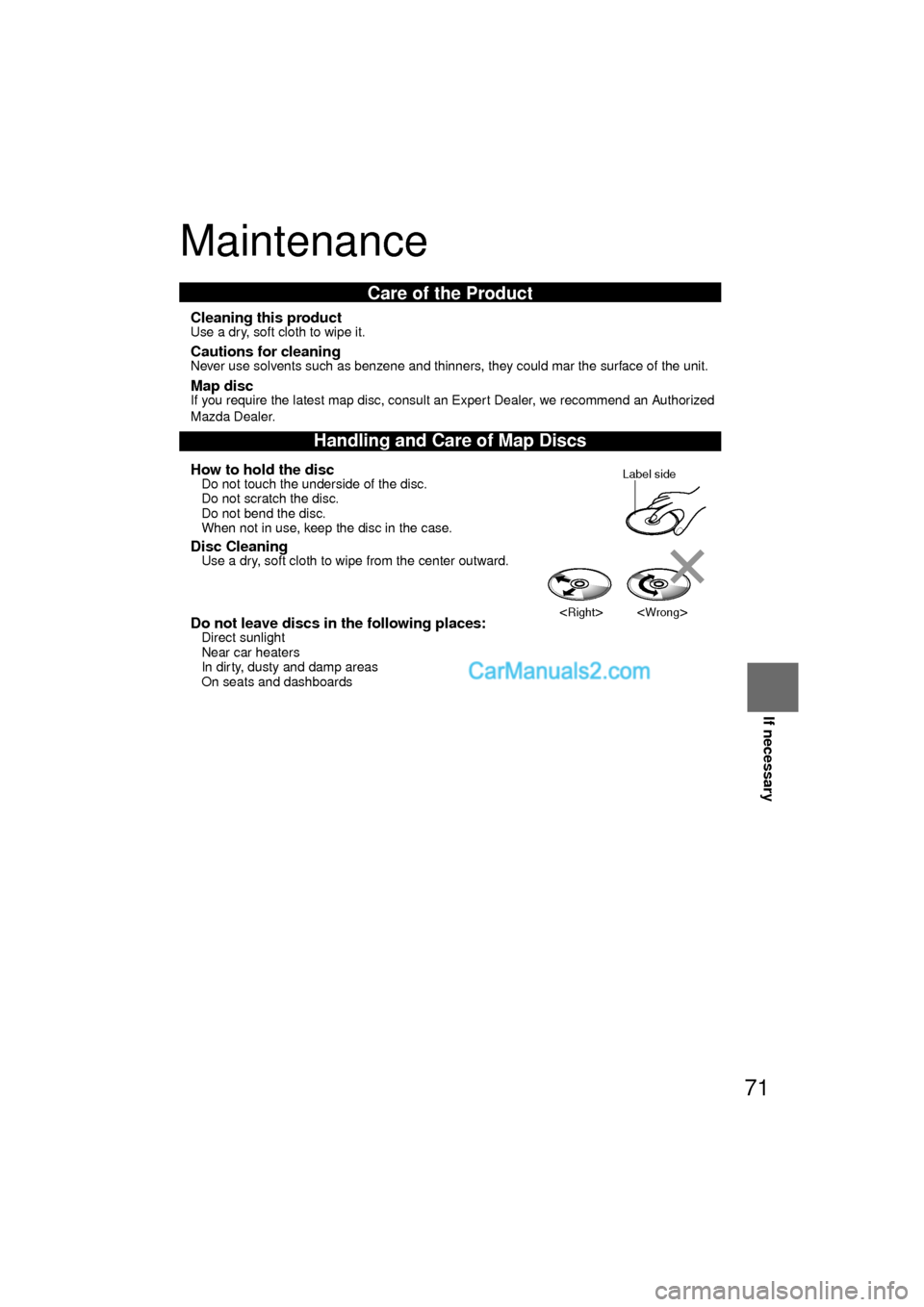 MAZDA MODEL CX-9 2010  Navigation Manual (in English) 71
Before 
UseGetting
started
RoutingAddress 
BookVo i c e  
Recognition
Navigation 
Set Up
If necessary
Maintenance
nCleaning this productUse a dry, soft cloth to wipe it.
nCautions for cleaningNever