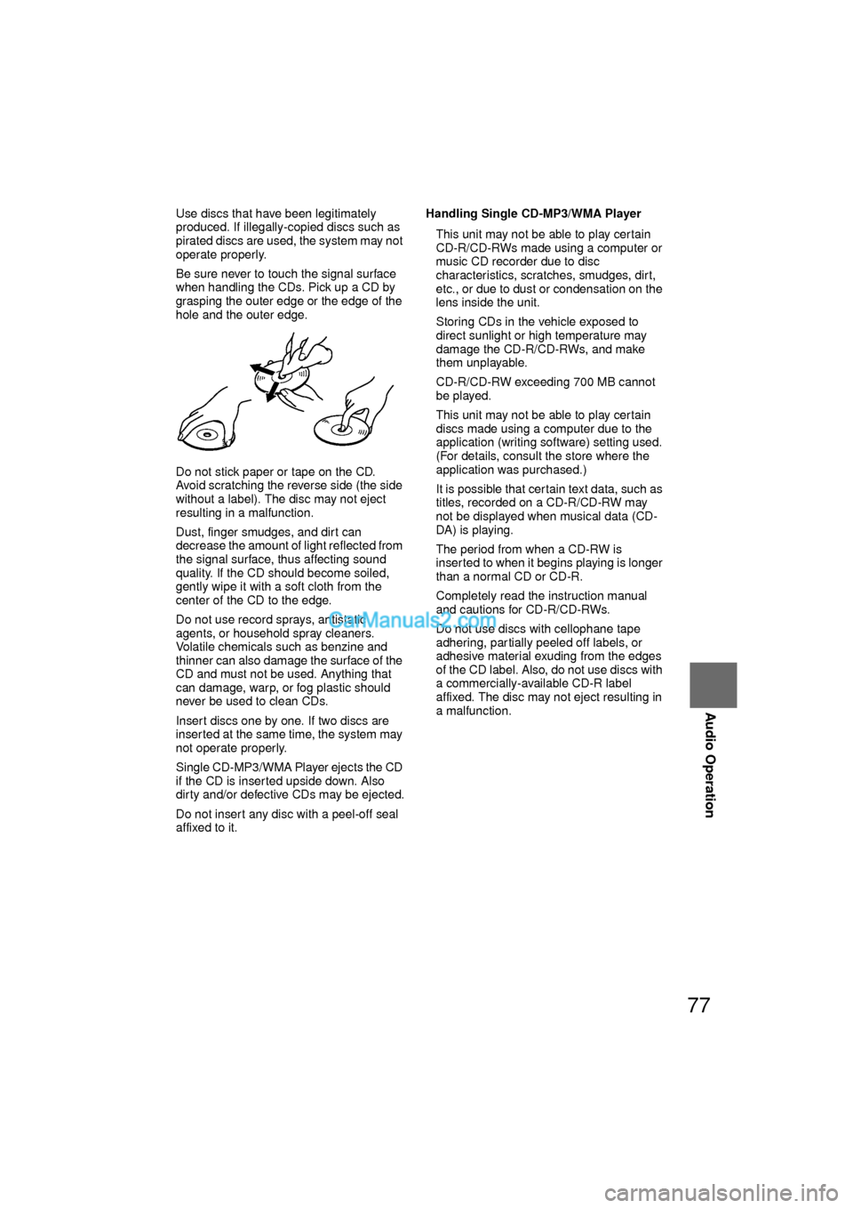 MAZDA MODEL CX-9 2010 Navigation Manual (in English) 77
Audio Operation
lUse discs that have been legitimately
produced. If illegally-copied discs such as
pirated discs are used, the system may not
operate properly.
l Be sure never to touch the signa MAZDA MODEL CX-9 2010 Navigation Manual (in English) 77
Audio Operation
lUse discs that have been legitimately
produced. If illegally-copied discs such as
pirated discs are used, the system may not
operate properly.
l Be sure never to touch the signa