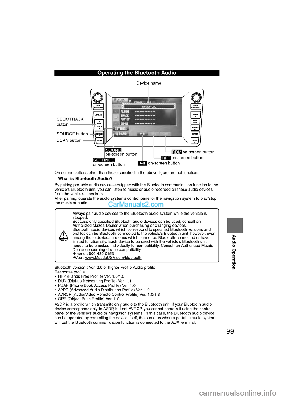 MAZDA MODEL CX-9 2010 Navigation Manual (in English) 99
Audio Operation
On-screen buttons other than those specified in the above figure are not functional.
nWhat is Bluetooth Audio?
By pairing portable audio devices equipped with the Bluetooth communic MAZDA MODEL CX-9 2010 Navigation Manual (in English) 99
Audio Operation
On-screen buttons other than those specified in the above figure are not functional.
nWhat is Bluetooth Audio?
By pairing portable audio devices equipped with the Bluetooth communic