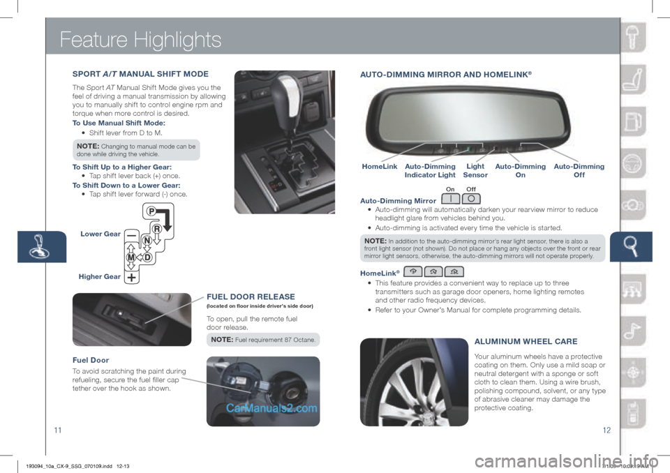 MAZDA MODEL CX-9 2010  Smart Start Guide (in English) Feature Highlights
1112
 
Auto-Dimming Mirror 
	 •	 	 Auto-dimming	will	automatically	darken	your	rearview	mirror	to	reduce 	
headlight	glare	from	vehicles	behind	you. 	
	 •	 	
Auto-dimming	is	act