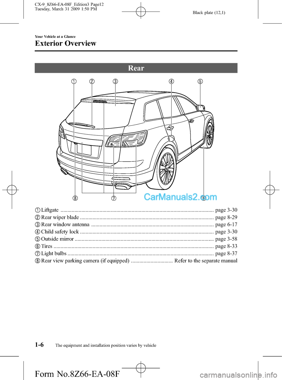 MAZDA MODEL CX-9 2009  Owners Manual (in English) Black plate (12,1)
Rear
Liftgate .............................................................................................................. page 3-30
Rear wiper blade .............................
