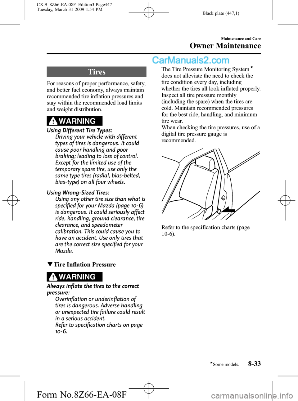 MAZDA MODEL CX-9 2009  Owners Manual (in English) Black plate (447,1)
Tires
For reasons of proper performance, safety,
and better fuel economy, always maintain
recommended tire inflation pressures and
stay within the recommended load limits
and weigh