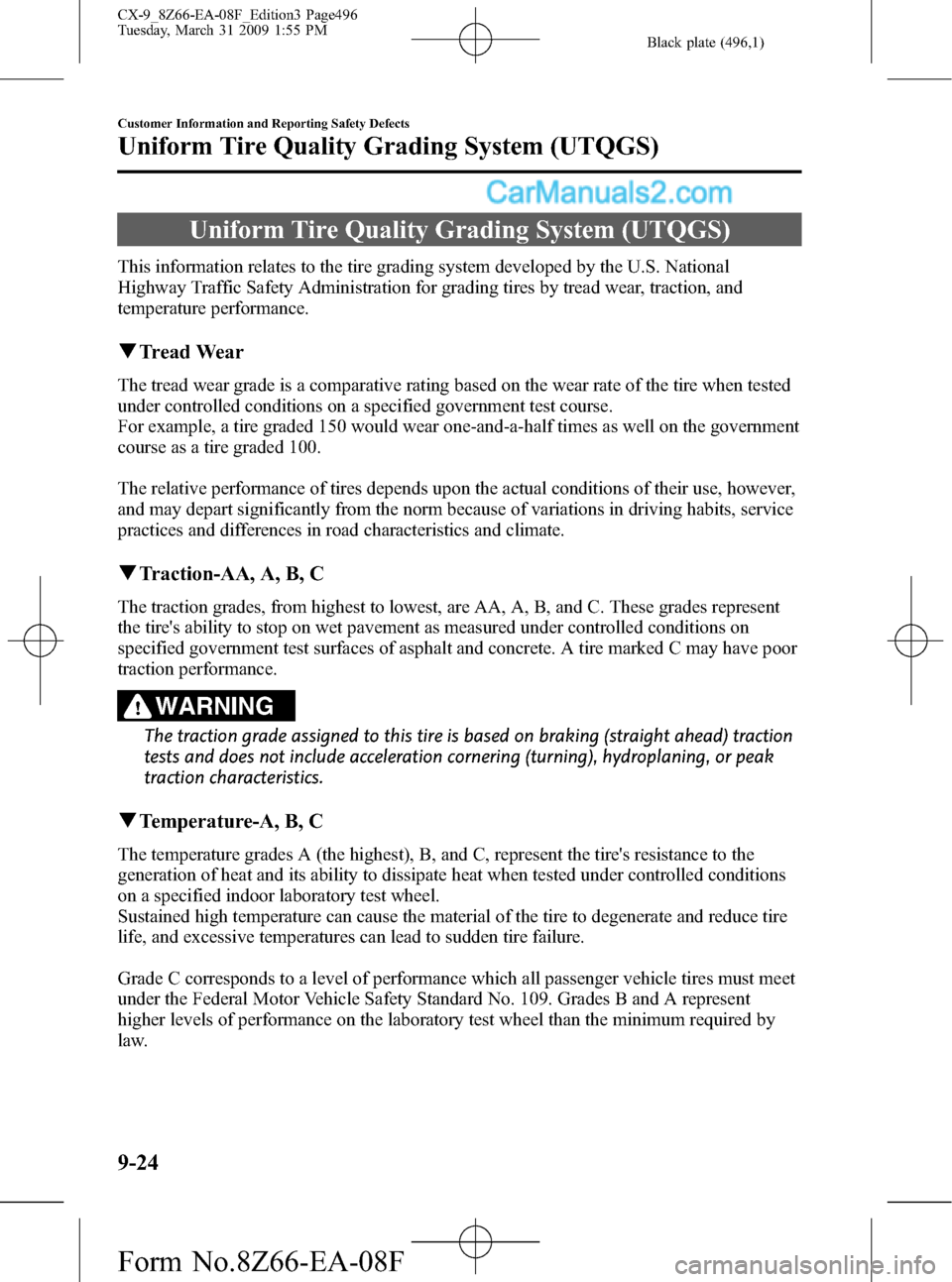 MAZDA MODEL CX-9 2009   (in English) Owners Guide Black plate (496,1)
Uniform Tire Quality Grading System (UTQGS)
This information relates to the tire grading system developed by the U.S. National
Highway Traffic Safety Administration for grading tir