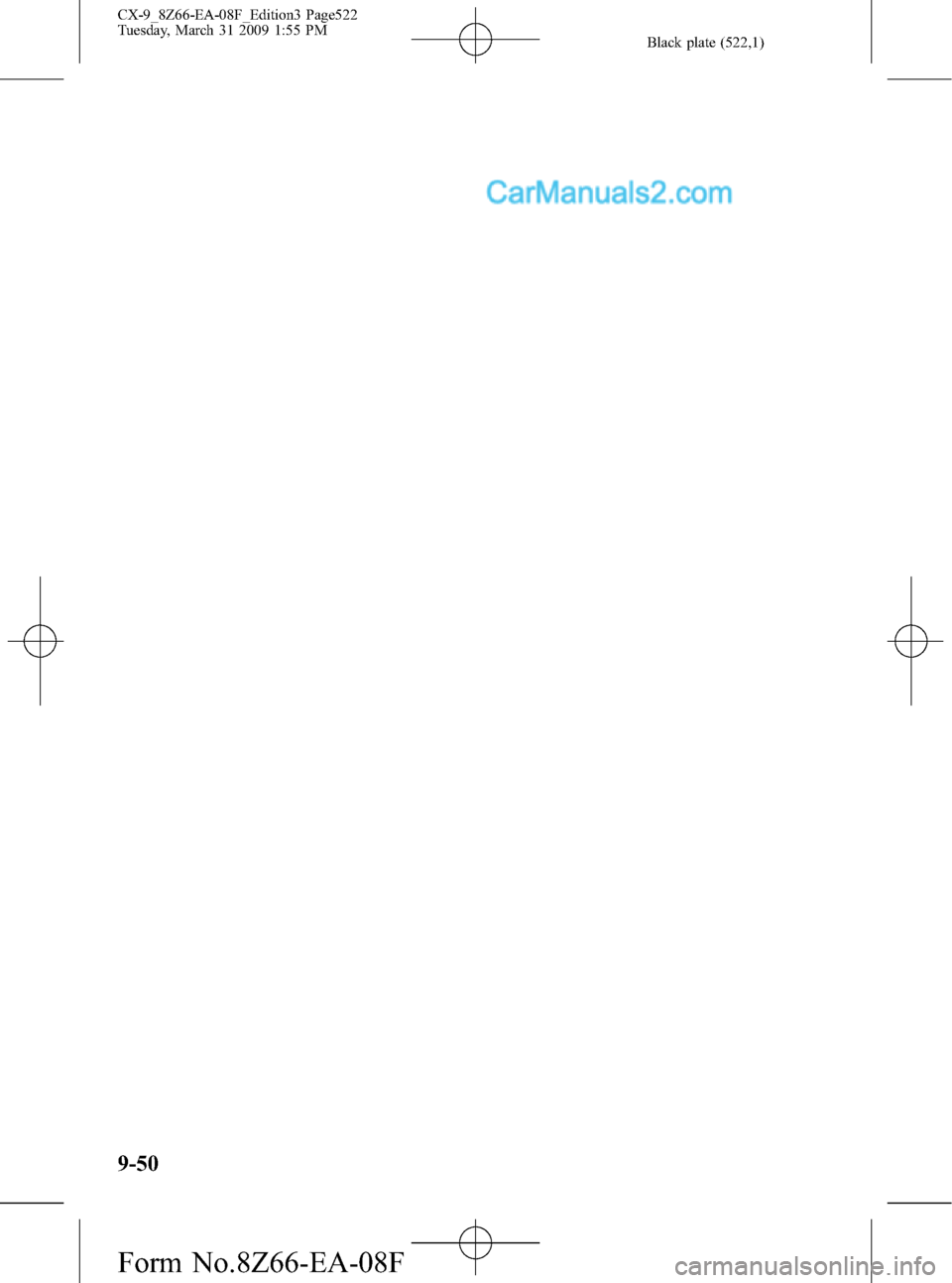 MAZDA MODEL CX-9 2009  Owners Manual (in English) Black plate (522,1)
9-50
CX-9_8Z66-EA-08F_Edition3 Page522
Tuesday, March 31 2009 1:55 PM
Form No.8Z66-EA-08F  