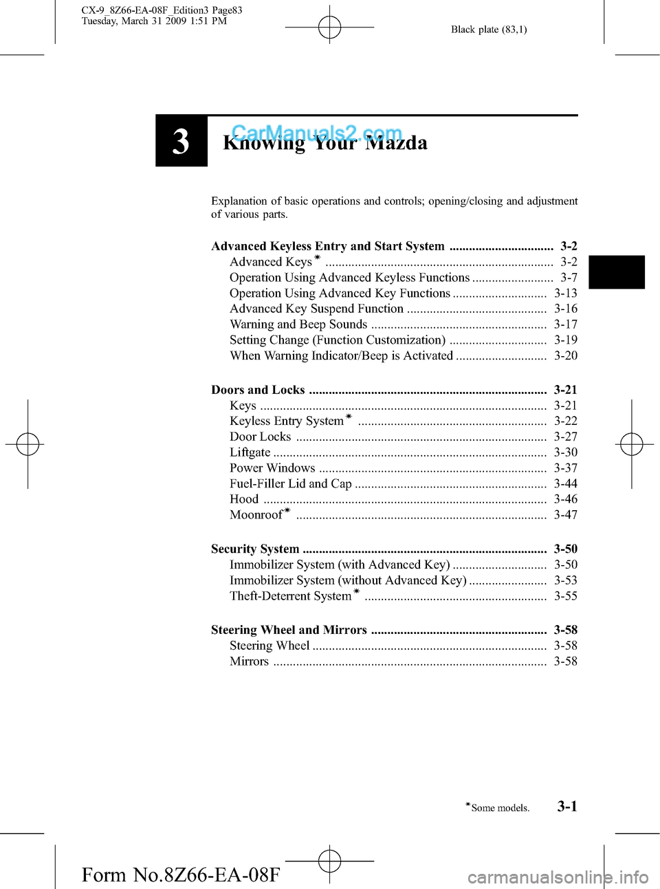 MAZDA MODEL CX-9 2009  Owners Manual (in English) Black plate (83,1)
3Knowing Your Mazda
Explanation of basic operations and controls; opening/closing and adjustment
of various parts.
Advanced Keyless Entry and Start System ..........................