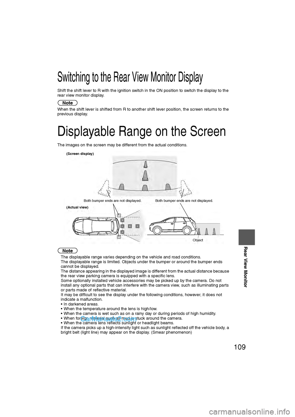 MAZDA MODEL CX-9 2009 Navigation Manual (in English) 109
Rear View Monitor
Switching to the Rear View Monitor Display
Shift the shift lever to R with the ignition switch in the ON position to switch the display to the
rear view monitor display.
Note
Wh MAZDA MODEL CX-9 2009 Navigation Manual (in English) 109
Rear View Monitor
Switching to the Rear View Monitor Display
Shift the shift lever to R with the ignition switch in the ON position to switch the display to the
rear view monitor display.
Note
Wh