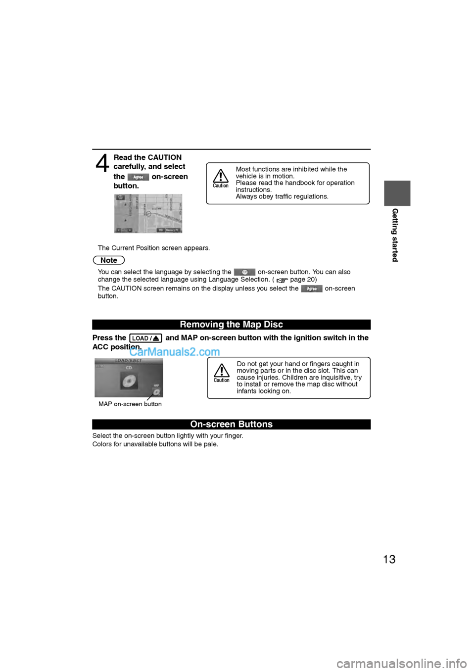MAZDA MODEL CX-9 2009 Navigation Manual (in English) 13
Getting started
lThe Current Position screen appears.
Note
lYou can select the language by selecting the on-screen button. You can also
change the selected language using Language Selection. ( p MAZDA MODEL CX-9 2009 Navigation Manual (in English) 13
Getting started
lThe Current Position screen appears.
Note
lYou can select the language by selecting the on-screen button. You can also
change the selected language using Language Selection. ( p