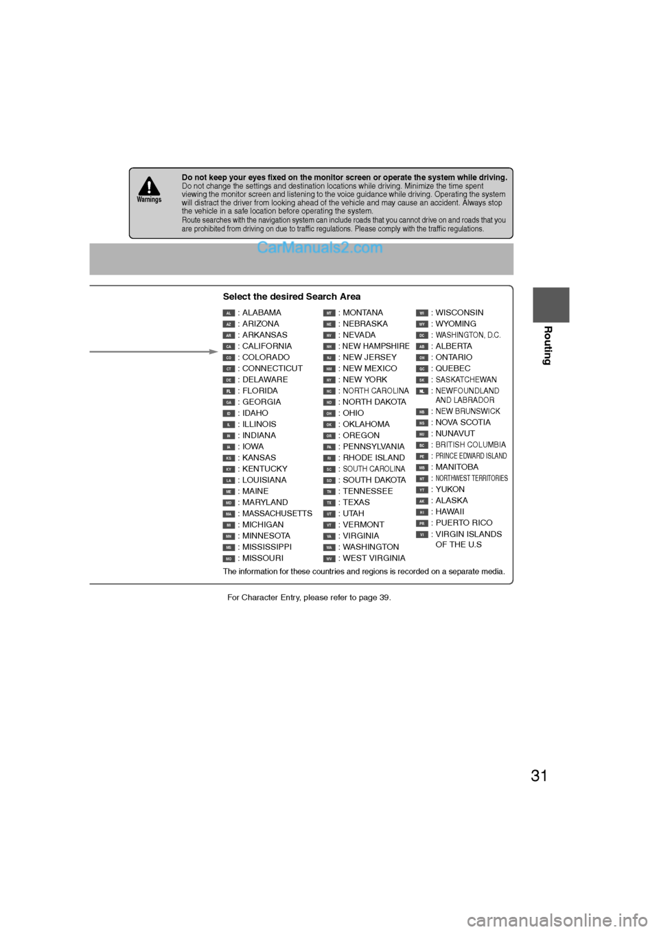 MAZDA MODEL CX-9 2009 Navigation Manual (in English) 31
Before
UseGetting
started
Routing
lFor Character Entry, please refer to page 39.
lDo not keep your eyes fixed on the monitor screen or operate the system while driving.Do not change the settings a MAZDA MODEL CX-9 2009 Navigation Manual (in English) 31
Before
UseGetting
started
Routing
lFor Character Entry, please refer to page 39.
lDo not keep your eyes fixed on the monitor screen or operate the system while driving.Do not change the settings a