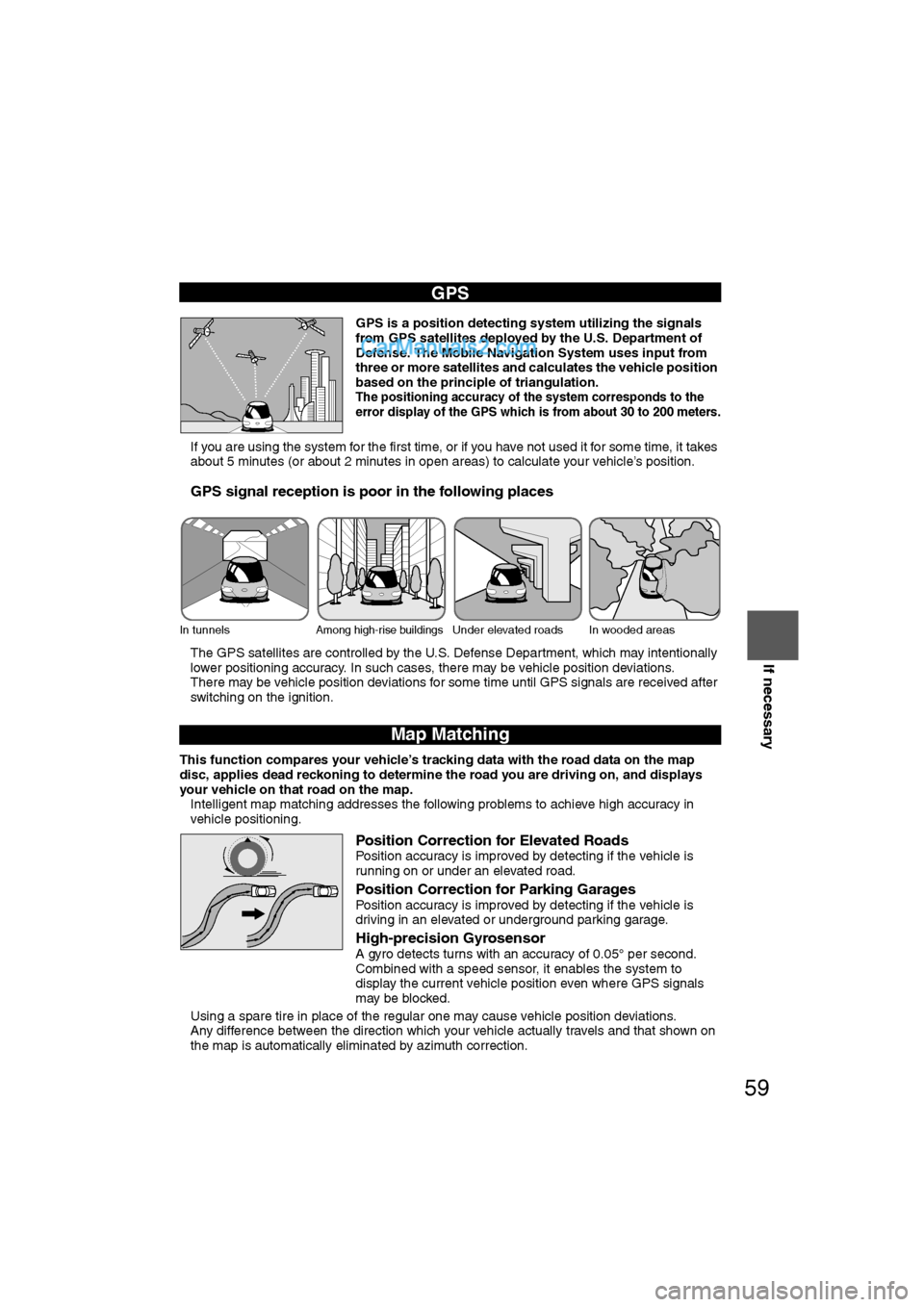 MAZDA MODEL CX-9 2009 Navigation Manual (in English) 59
Before
UseGetting
started
RoutingAddress
BookVo i c e
Recognition
Navigation
Set Up
If necessary
GPS is a position detecting system utilizing the signals
from GPS satellites deployed by the U MAZDA MODEL CX-9 2009 Navigation Manual (in English) 59
Before
UseGetting
started
RoutingAddress
BookVo i c e
Recognition
Navigation
Set Up
If necessary
GPS is a position detecting system utilizing the signals
from GPS satellites deployed by the U