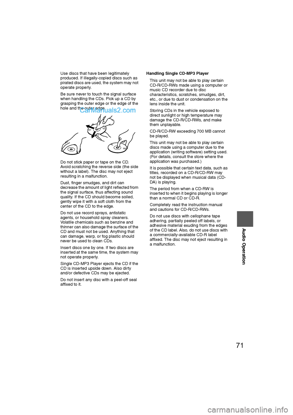 MAZDA MODEL CX-9 2009 Navigation Manual (in English) 71
Audio Operation
lUse discs that have been legitimately
produced. If illegally-copied discs such as
pirated discs are used, the system may not
operate properly.
l Be sure never to touch the signa MAZDA MODEL CX-9 2009 Navigation Manual (in English) 71
Audio Operation
lUse discs that have been legitimately
produced. If illegally-copied discs such as
pirated discs are used, the system may not
operate properly.
l Be sure never to touch the signa