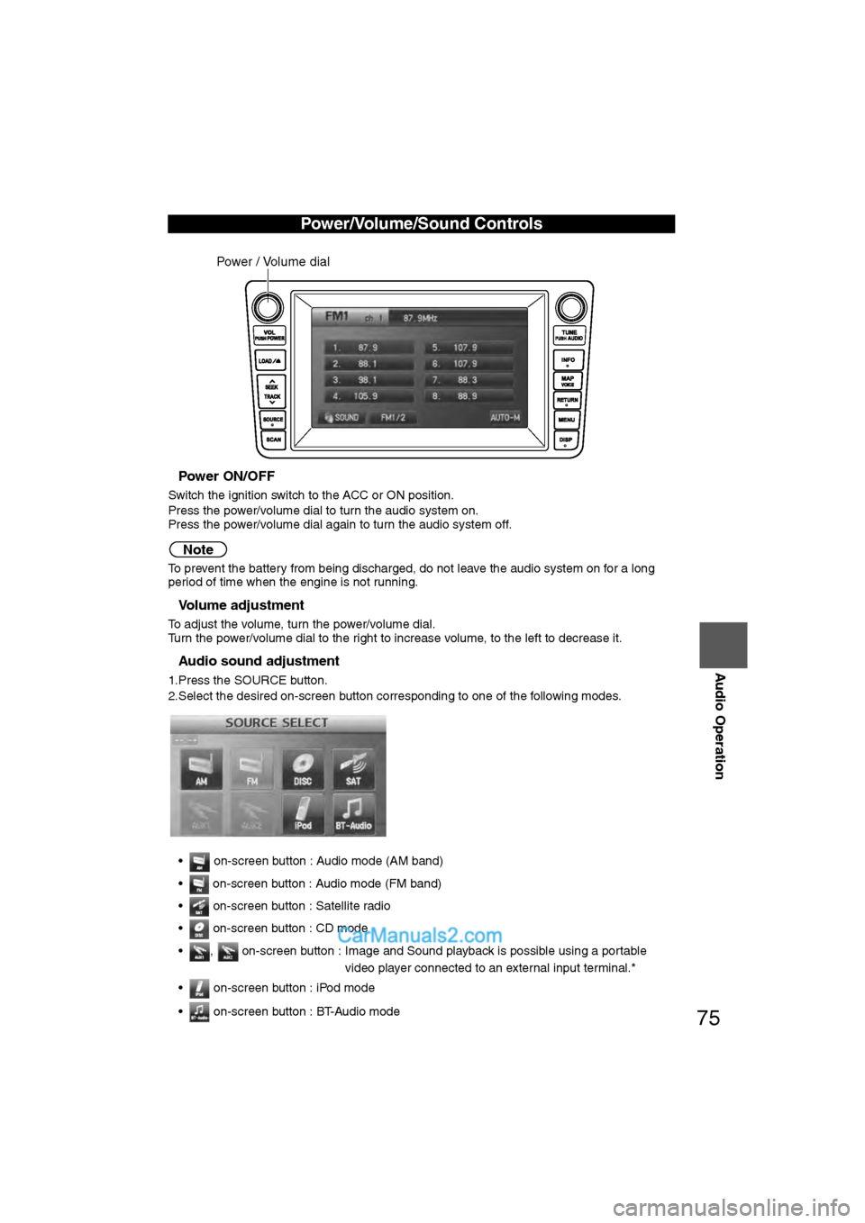 MAZDA MODEL CX-9 2009 Navigation Manual (in English) 75
Audio Operation
nPower ON/OFF
Switch the ignition switch to the ACC or ON position.
Press the power/volume dial to turn the audio system on.
Press the power/volume dial again to turn the audio syst MAZDA MODEL CX-9 2009 Navigation Manual (in English) 75
Audio Operation
nPower ON/OFF
Switch the ignition switch to the ACC or ON position.
Press the power/volume dial to turn the audio system on.
Press the power/volume dial again to turn the audio syst