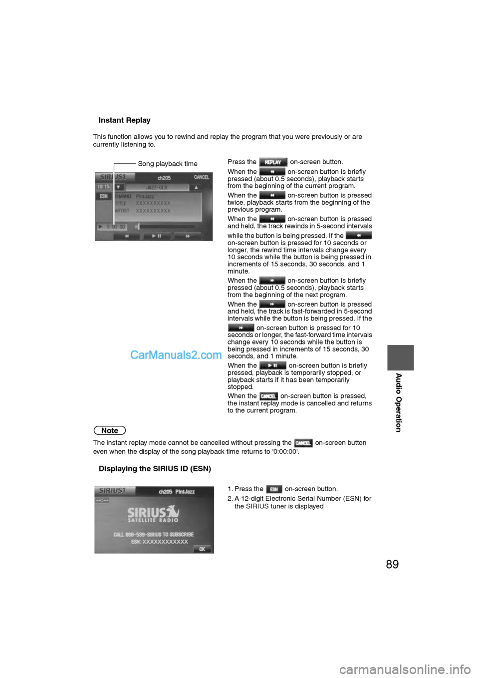 MAZDA MODEL CX-9 2009 Navigation Manual (in English) 89
Audio Operation
nInstant Replay
This function allows you to rewind and replay the program that you were previously or are
currently listening to.
Note
The instant replay mode cannot be cancelled MAZDA MODEL CX-9 2009 Navigation Manual (in English) 89
Audio Operation
nInstant Replay
This function allows you to rewind and replay the program that you were previously or are
currently listening to.
Note
The instant replay mode cannot be cancelled