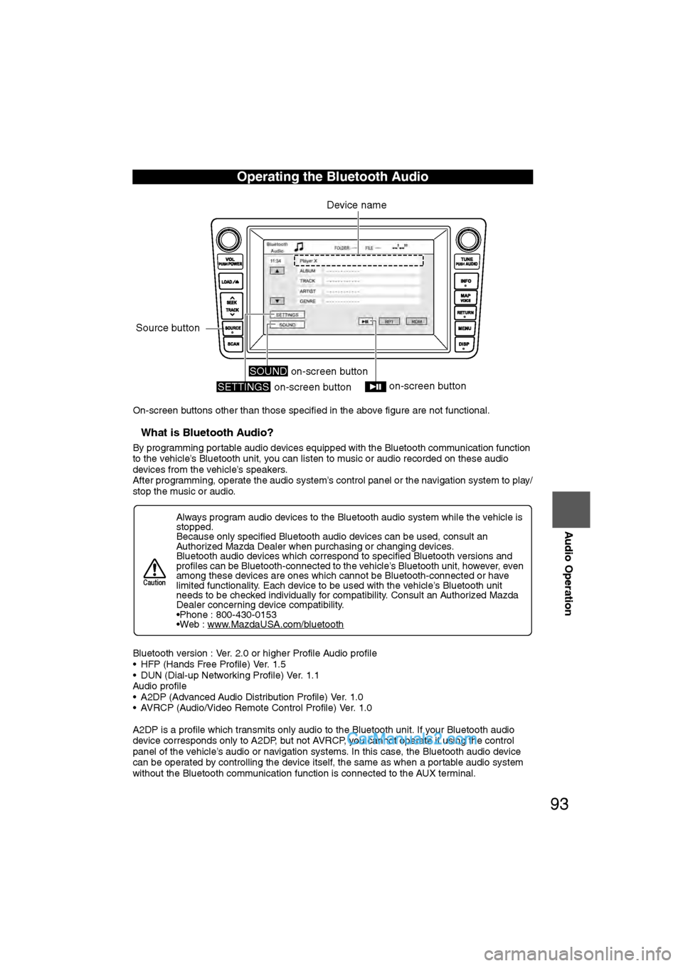 MAZDA MODEL CX-9 2009 Navigation Manual (in English) 93
Audio Operation
On-screen buttons other than those specified in the above figure are not functional.
nWhat is Bluetooth Audio?
By programming portable audio devices equipped with the Bluetooth comm MAZDA MODEL CX-9 2009 Navigation Manual (in English) 93
Audio Operation
On-screen buttons other than those specified in the above figure are not functional.
nWhat is Bluetooth Audio?
By programming portable audio devices equipped with the Bluetooth comm