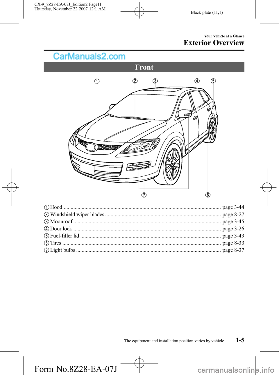 MAZDA MODEL CX-9 2008   (in English) User Guide Black plate (11,1)
Front
Hood .................................................................................................................. page 3-44
Windshield wiper blades .....................