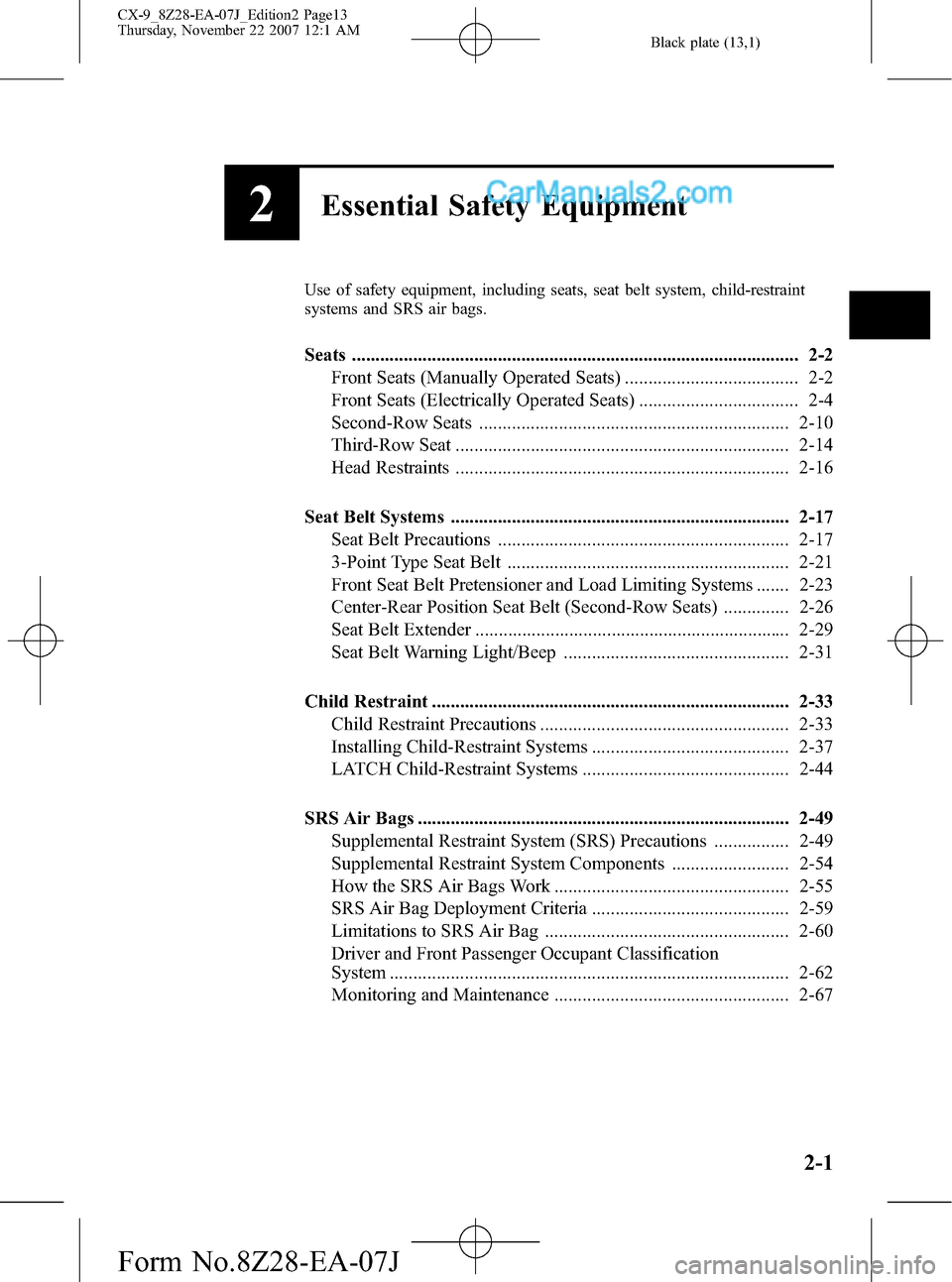 MAZDA MODEL CX-9 2008  Owners Manual (in English) Black plate (13,1)
2Essential Safety Equipment
Use of safety equipment, including seats, seat belt system, child-restraint
systems and SRS air bags.
Seats .............................................