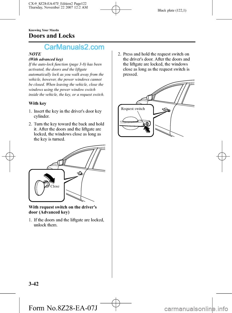 MAZDA MODEL CX-9 2008  Owners Manual (in English) Black plate (122,1)
NOTE
(With advanced key)
If the auto-lock function (page 3-8) has been
activated, the doors and the liftgate
automatically lock as you walk away from the
vehicle, however, the powe