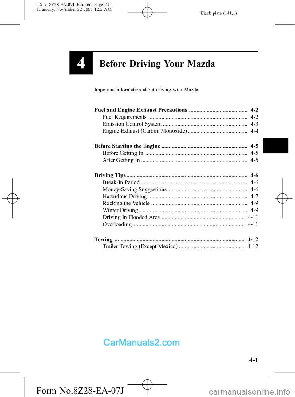 MAZDA MODEL CX-9 2008  Owners Manual (in English) Black plate (141,1)
4Before Driving Your Mazda
Important information about driving your Mazda.
Fuel and Engine Exhaust Precautions ........................................ 4-2
Fuel Requirements ......